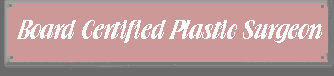 Dr. Board Certified Plastic Surgeon